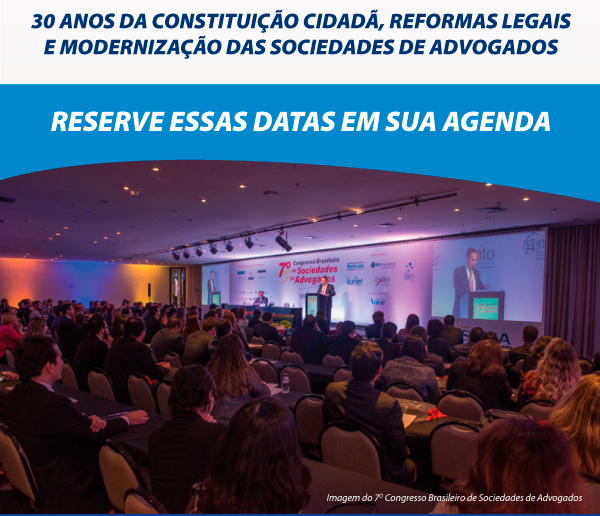 Reserve essas datas em sua agenda | Tema: 30 Anos da Constituição Cidadã, Reformas Legais e Modernização das Sociedades de Advogados